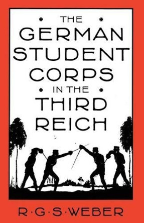 The German Student Corps in the Third Reich by R. G. S. Weber 9781349180752