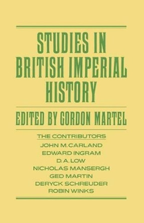 Studies in British Imperial History: Essays in Honour of A.P. Thornton by Gordon Martel 9781349182466