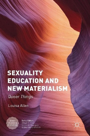 Sexuality Education and New Materialism: Queer Things by Louisa Allen 9781349952991