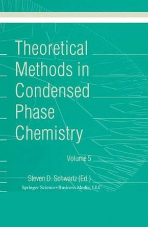Theoretical Methods in Condensed Phase Chemistry by Steven D. Schwartz 9781402004100