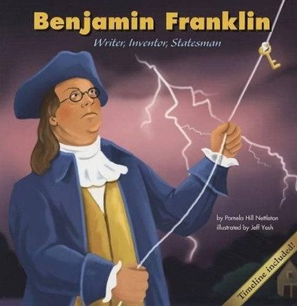 Benjamin Franklin: Writer, Inventor, Statesman by Pamela Hill Nettleton 9781404804593