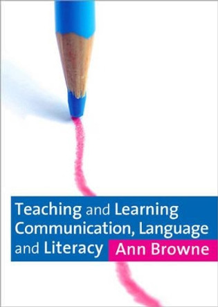 Teaching and Learning Communication, Language and Literacy by Dr. Ann C. Browne 9781412902090