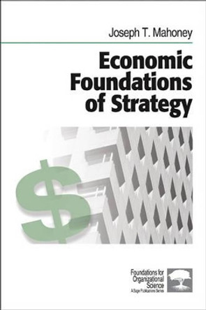 Economic Foundations of Strategy by Joseph T. Mahoney 9781412905435