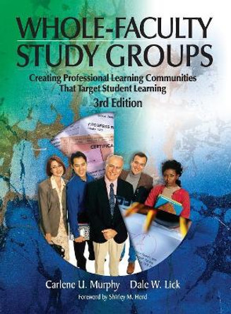 Whole-Faculty Study Groups: Creating Professional Learning Communities That Target Student Learning by Carlene U. Murphy 9781412908931