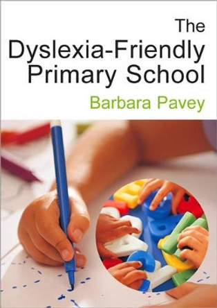 The Dyslexia-Friendly Primary School: A Practical Guide for Teachers by Barbara Pavey 9781412910309