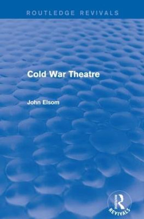 Cold War Theatre by John Elsom