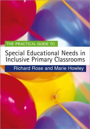 The Practical Guide to Special Educational Needs in Inclusive Primary Classrooms by Richard Rose 9781412923279