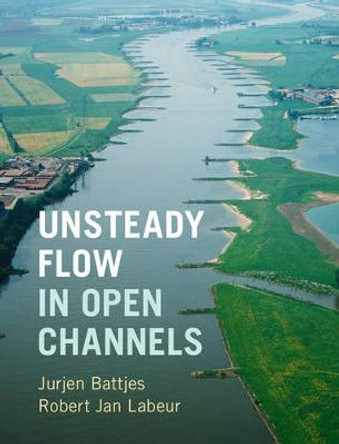 Unsteady Flow in Open Channels by Jurjen A. Battjes