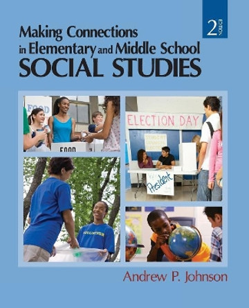 Making Connections in Elementary and Middle School Social Studies by Andrew P. Johnson 9781412968560