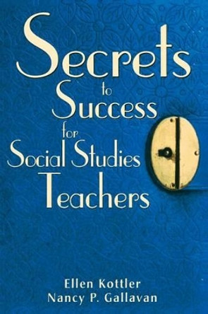 Secrets to Success for Social Studies Teachers by Ellen Kottler 9781412950275