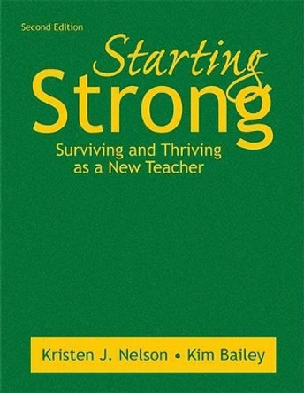 Starting Strong: Surviving and Thriving as a New Teacher by Kristen J. Nelson 9781412955614