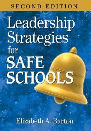 Leadership Strategies for Safe Schools by Elizabeth A. Barton 9781412955683