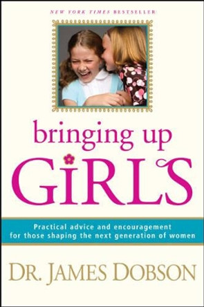 Bringing Up Girls by James C. Dobson 9781414301273