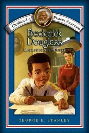 Frederick Douglass: Abolitionist Hero by George E Stanley 9781416955474