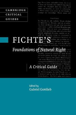 Fichte's Foundations of Natural Right: A Critical Guide by Gabriel Gottlieb