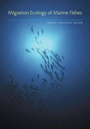 Migration Ecology of Marine Fishes by David Hallock Secor 9781421416120