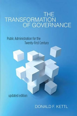 The Transformation of Governance: Public Administration for the Twenty-First Century by Donald F. Kettl 9781421416359