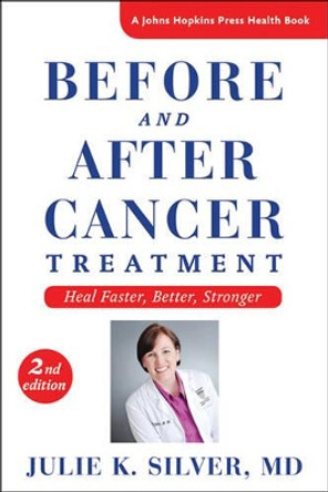 Before and After Cancer Treatment: Heal Faster, Better, Stronger by Julie K. Silver 9781421417943