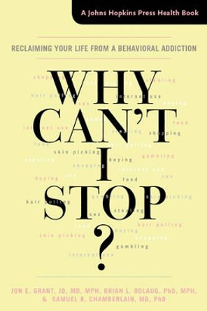 Why Can't I Stop?: Reclaiming Your Life from a Behavioral Addiction by Jon E. Grant 9781421419657