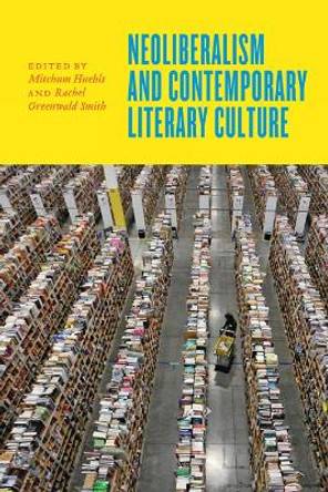 Neoliberalism and Contemporary Literary Culture by Mitchum Huehls 9781421423104