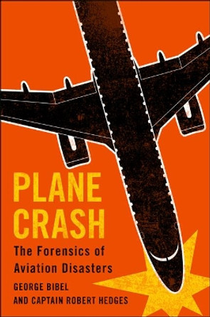 Plane Crash: The Forensics of Aviation Disasters by George Bibel 9781421424484