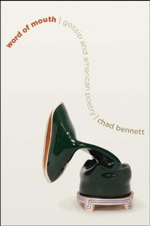 Word of Mouth: Gossip and American Poetry by Chad Bennett 9781421425375