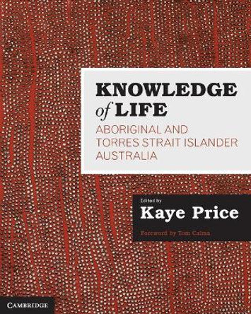 Knowledge of Life: Aboriginal and Torres Strait Islander Australia by Kaye Price