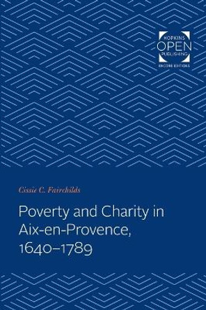 Poverty and Charity in Aix-en-Provence, 1640-1789 by Cissie C. Fairchilds 9781421431994 Poverty and Charity in Aix-en-Provence, 1640-1789 by Cissie C. Fairchilds 9781421431994