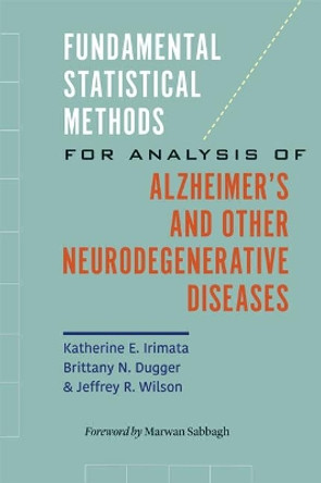 Fundamental Statistical Methods for Analysis of Alzheimer's and Other Neurodegenerative Diseases by Katherine E. Irimata 9781421436715