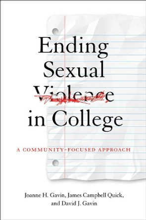 Ending Sexual Violence in College: A Community-Focused Approach by Joanne H. Gavin 9781421440156