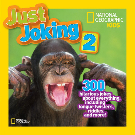 Just Joking 2: 300 Hilarious Jokes About Everything, Including Tongue Twisters, Riddles, and More (Just Joking ) by National Geographic Kids 9781426310164