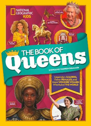 The Book of Queens: Legendary leaders, fierce females, and more wonder women who ruled the world by National Geographic Kids 9781426335358