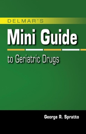 Nurse's Mini Guide to Geriatric Drugs by George Spratto 9781428320031