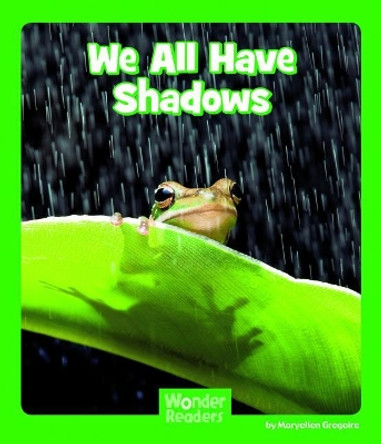 We All Have Shadows by Maryellen Gregoire 9781429678773