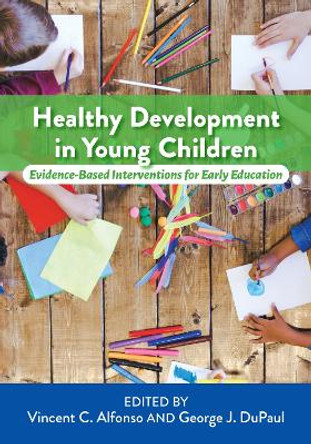 Healthy Development in Young Children: Evidence-Based Interventions for Early Education by Vincent C. Alfonso 9781433832314