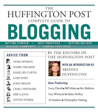 The Huffington Post Complete Guide to Blogging by The Editors of Huffington Post 9781439105009