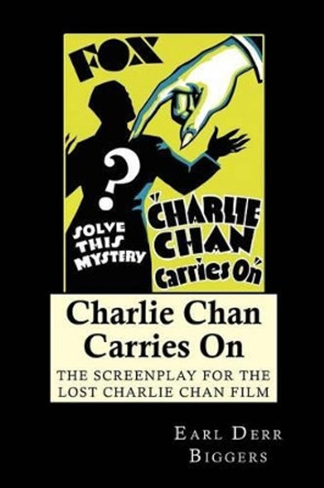 Charlie Chan Carries On: The Screenplay for the Lost Charlie Chan Film by Earl Derr Biggers 9781434430687