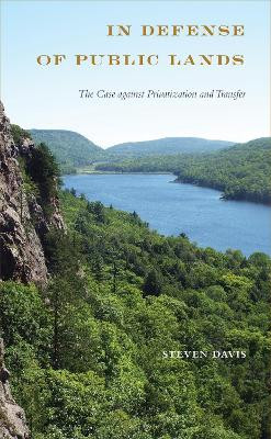 In Defense of Public Lands: The Case against Privatization and Transfer by Steven Davis 9781439915370