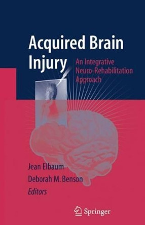 Acquired Brain Injury: An Integrative Neuro-Rehabilitation Approach by Jean Elbaum 9781441922779