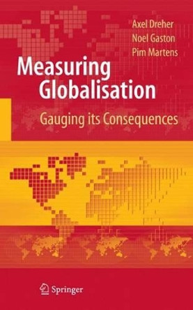 Measuring Globalisation: Gauging Its Consequences by Axel Dreher 9781441925442