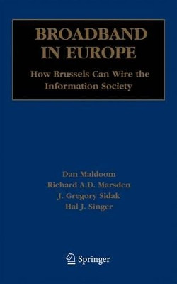 Broadband in Europe: How Brussels Can Wire the Information Society by Dan Maldoom 9781441937919