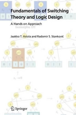 Fundamentals of Switching Theory and Logic Design: A Hands on Approach by Jaakko Astola 9781441939456