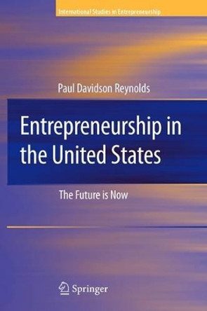 Entrepreneurship in the United States: The Future Is Now by Paul Davidson Reynolds 9781441942753