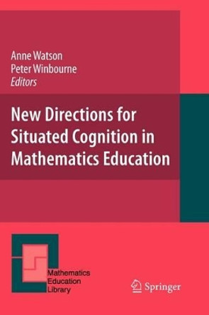 New Directions for Situated Cognition in Mathematics Education by Anne Watson 9781441943989