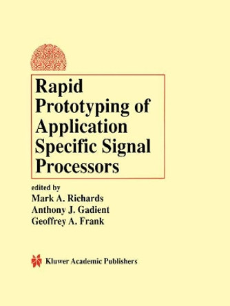 Rapid Prototyping of Application Specific Signal Processors by Mark A. Richards 9781441951731