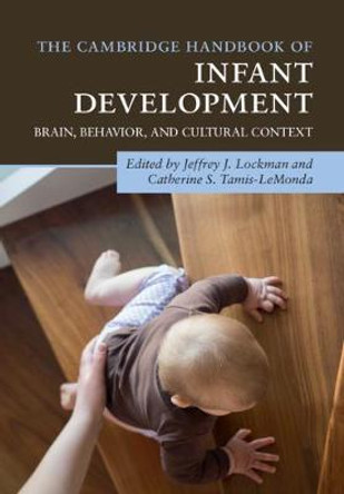 The Cambridge Handbook of Infant Development: Brain, Behavior, and Cultural Context by Jeffrey J. Lockman