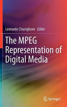 The MPEG Representation of Digital Media by Leonardo Chiariglione 9781441961839