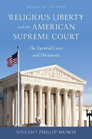 Religious Liberty and the American Supreme Court: The Essential Cases and Documents by Vincent Phillip Munoz 9781442208285