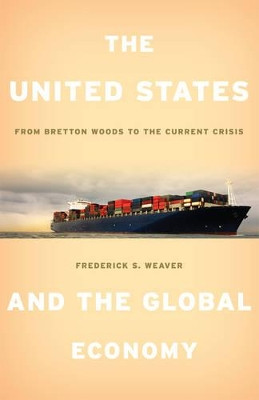The United States and the Global Economy: From Bretton Woods to the Current Crisis by Frederick S. Weaver 9781442208896
