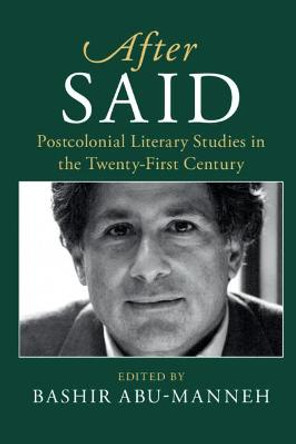 After Said: Postcolonial Literary Studies in the Twenty-First Century by Bashir Abu-Manneh